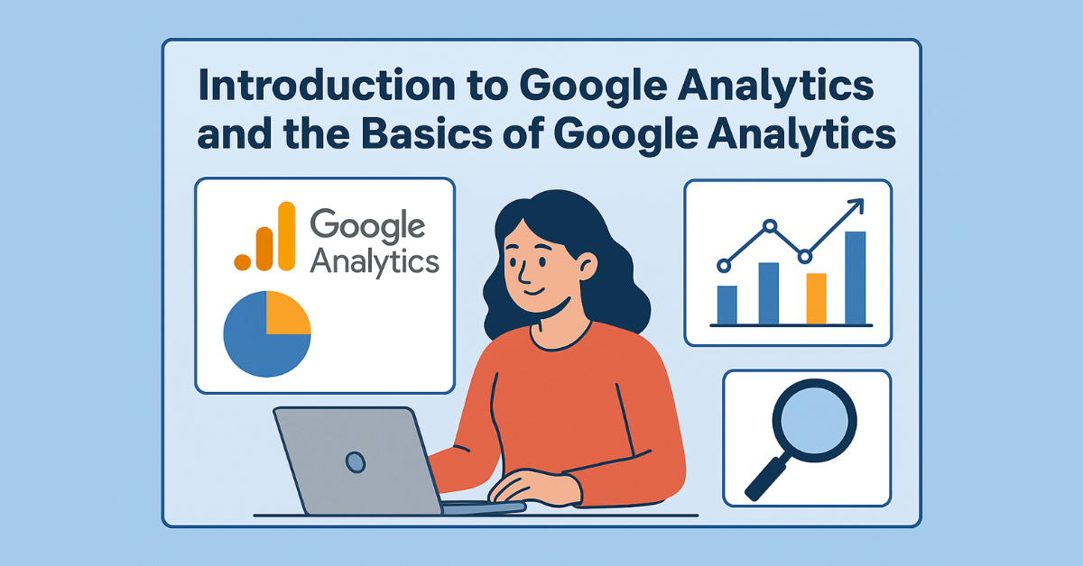 Introduction to Google Analytics and the Basics of Google Analytics