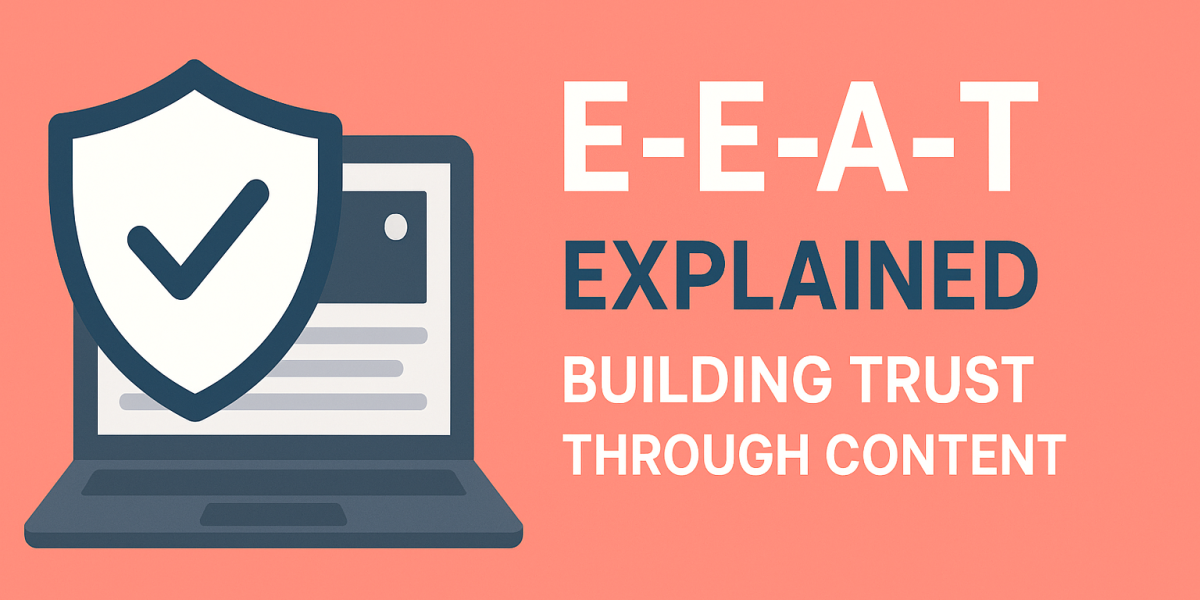 E-E-A-T Explained: Building Trust Through Content